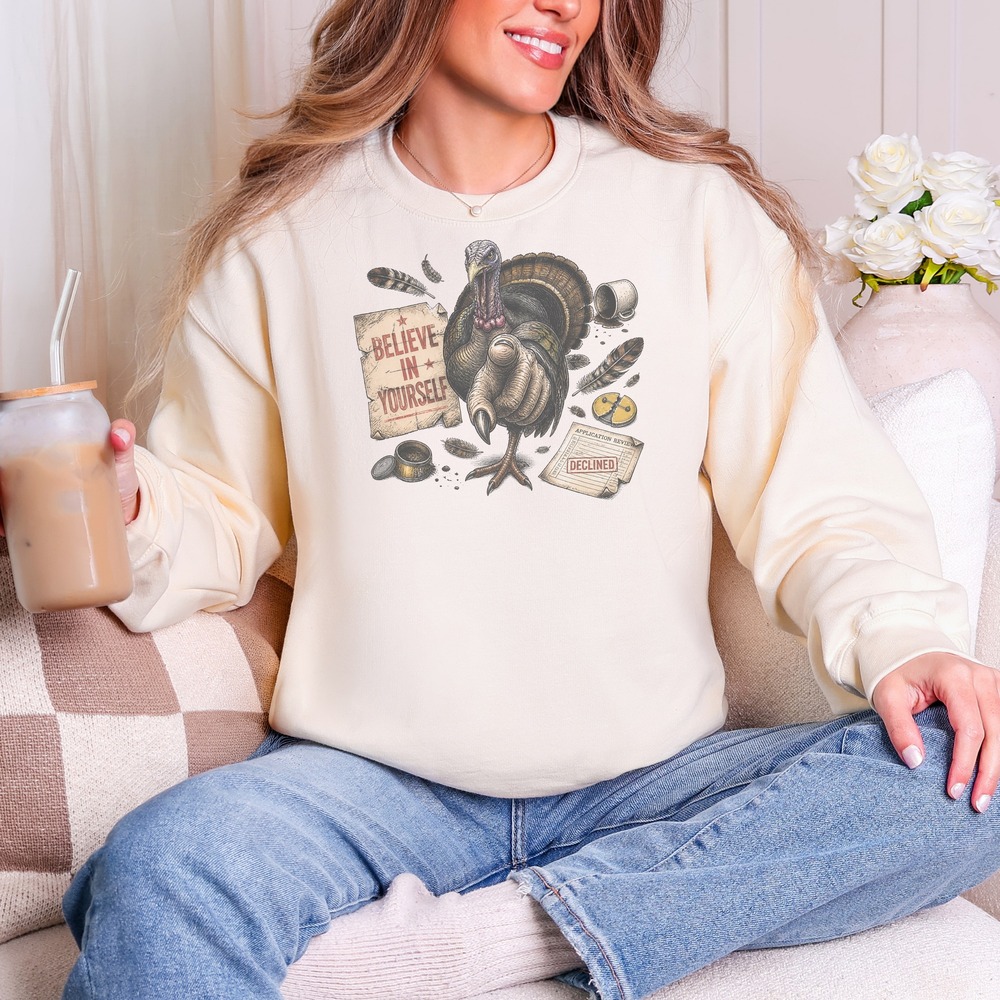 Believe in Yourself Turkey Gets Declined Graphic Sweatshirt